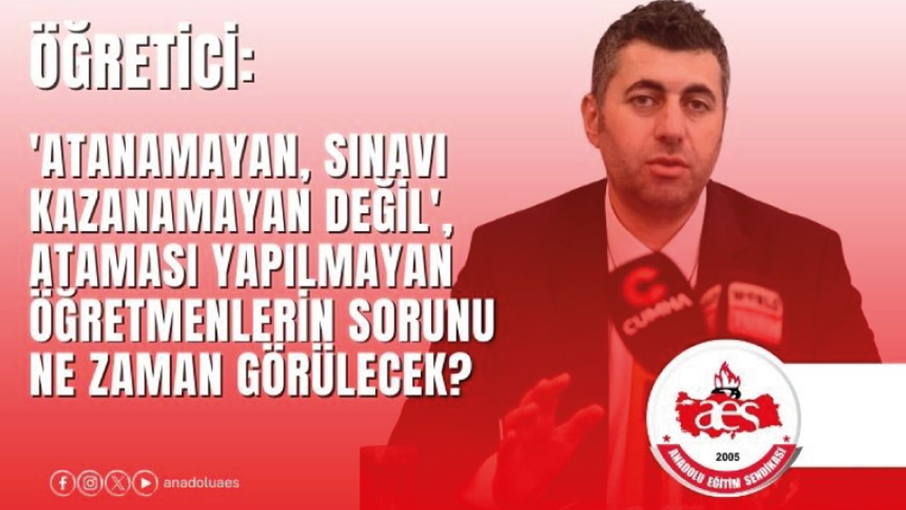 Atanamayan, Sınavı Kazanamayan Değil’, Ataması Yapılmayan Öğretmenlerin Sorunu Ne Zaman Görülecek?