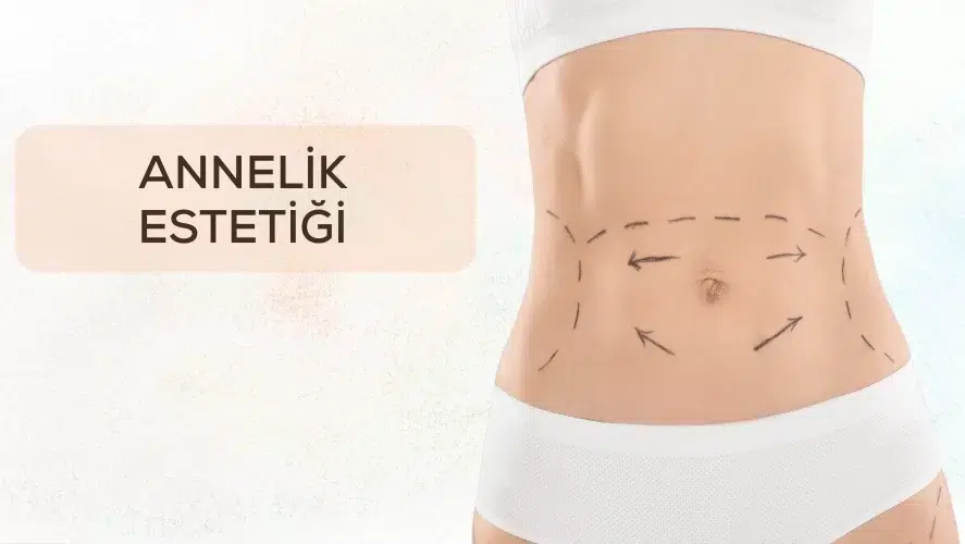 Annelik Estetiğiyle Doğum Sonrası Yeniden Genç ve Sağlıklı Görünüm