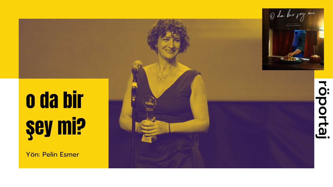 Pelin Esmer ve Merve Asya Özgür ile “O da Bir Şey mi?” Üzerine