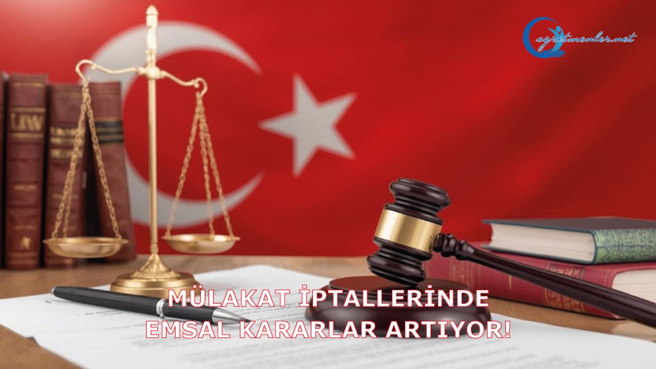 Mülakat İptallerinde Emsal Kararlar Artıyor! Mülakat İptallerinde Emsal Kararlar Artıyor!