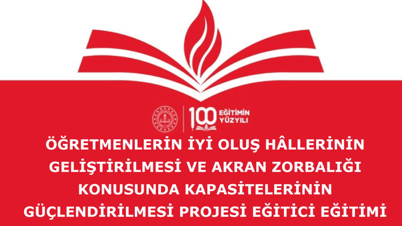 Öğretmenlerin İyi Oluş Hâllerinin Geliştirilmesi ve Akran Zorbalığı Konusunda Kapasitelerinin Güçlendirilmesi Projesi Eğitici Eğitimi başvurusu