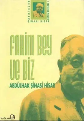 Abdülhak Şinasi Hisar’ın ‘Fahim Bey ve Biz’ Eseri Üzerine